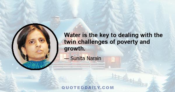 Water is the key to dealing with the twin challenges of poverty and growth.