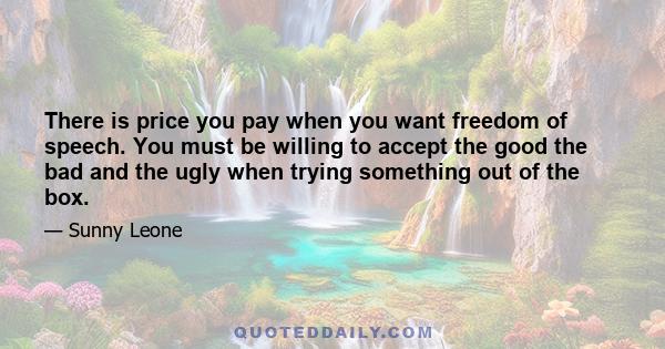 There is price you pay when you want freedom of speech. You must be willing to accept the good the bad and the ugly when trying something out of the box.