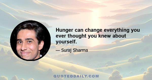 Hunger can change everything you ever thought you knew about yourself.