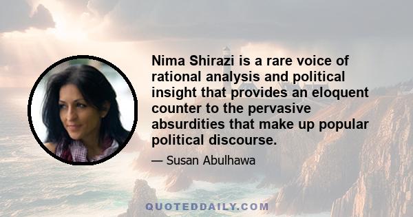 Nima Shirazi is a rare voice of rational analysis and political insight that provides an eloquent counter to the pervasive absurdities that make up popular political discourse.