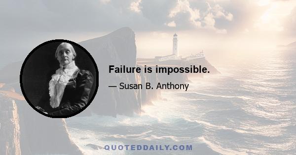 Failure is impossible.