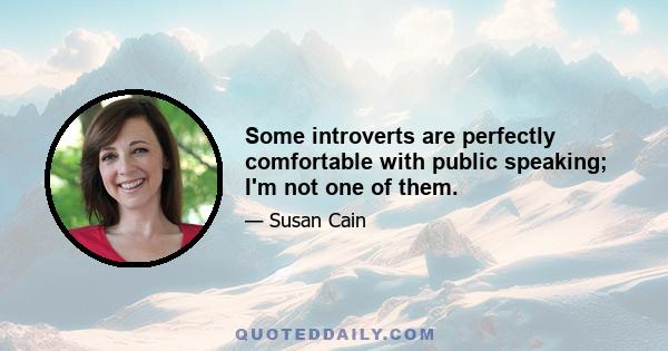 Some introverts are perfectly comfortable with public speaking; I'm not one of them.