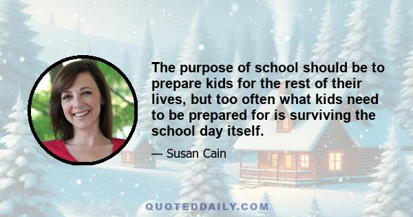 The purpose of school should be to prepare kids for the rest of their lives, but too often what kids need to be prepared for is surviving the school day itself.