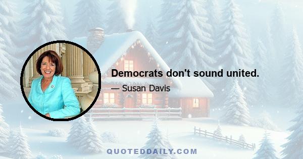 Democrats don't sound united.