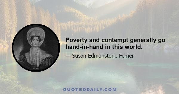 Poverty and contempt generally go hand-in-hand in this world.