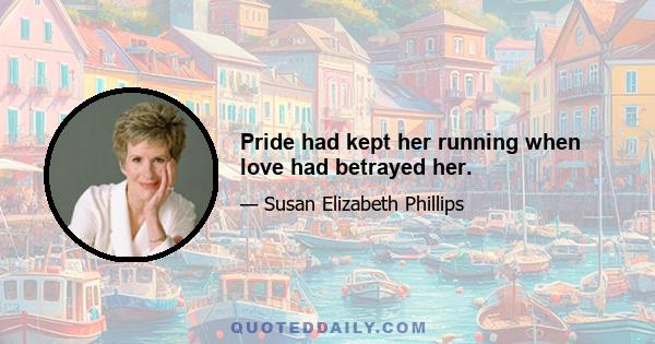 Pride had kept her running when love had betrayed her.