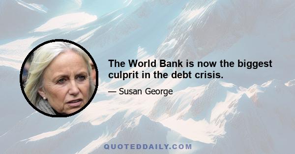 The World Bank is now the biggest culprit in the debt crisis.