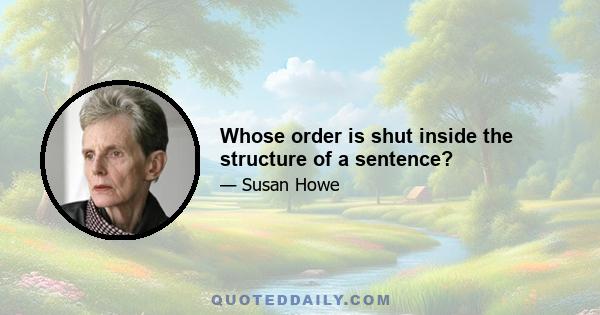 Whose order is shut inside the structure of a sentence?