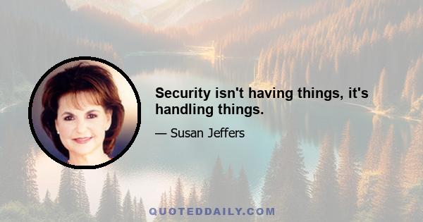 Security isn't having things, it's handling things.