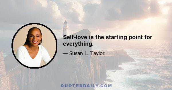 Self-love is the starting point for everything.