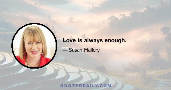 Love is always enough.