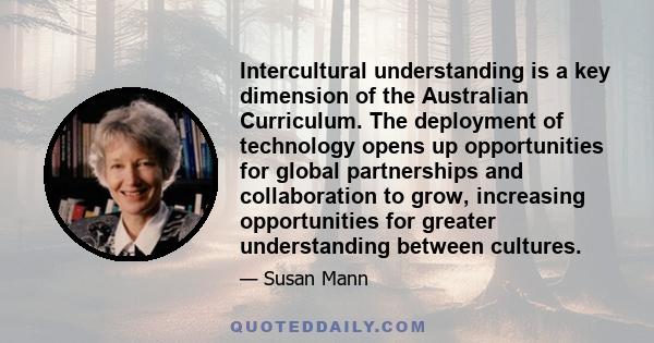 Intercultural understanding is a key dimension of the Australian Curriculum. The deployment of technology opens up opportunities for global partnerships and collaboration to grow, increasing opportunities for greater