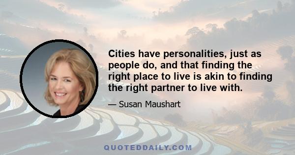 Cities have personalities, just as people do, and that finding the right place to live is akin to finding the right partner to live with.