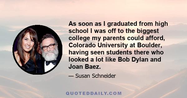 As soon as I graduated from high school I was off to the biggest college my parents could afford, Colorado University at Boulder, having seen students there who looked a lot like Bob Dylan and Joan Baez.