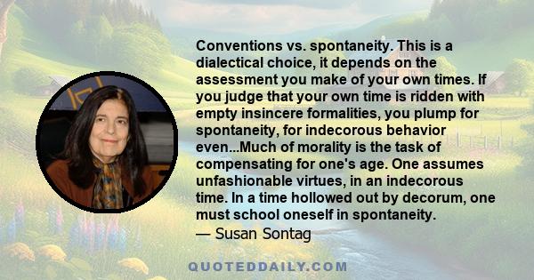 Conventions vs. spontaneity. This is a dialectical choice, it depends on the assessment you make of your own times. If you judge that your own time is ridden with empty insincere formalities, you plump for spontaneity,