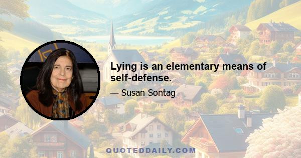 Lying is an elementary means of self-defense.