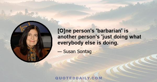 [O]ne person's 'barbarian' is another person's 'just doing what everybody else is doing.