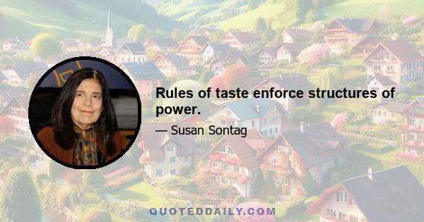 Rules of taste enforce structures of power.