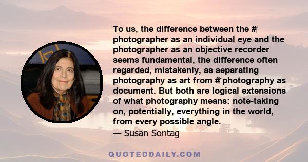 To us, the difference between the #‎ photographer as an individual eye and the photographer as an objective recorder seems fundamental, the difference often regarded, mistakenly, as separating photography as art from #‎ 