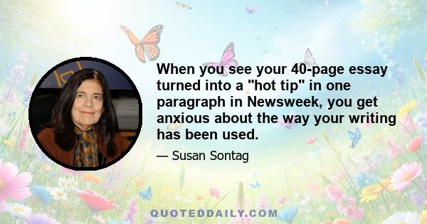 When you see your 40-page essay turned into a hot tip in one paragraph in Newsweek, you get anxious about the way your writing has been used.