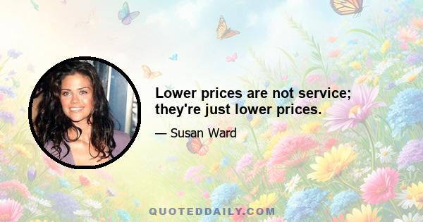 Lower prices are not service; they're just lower prices.