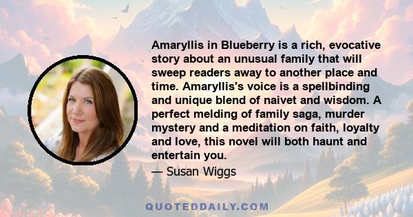 Amaryllis in Blueberry is a rich, evocative story about an unusual family that will sweep readers away to another place and time. Amaryllis's voice is a spellbinding and unique blend of naivet and wisdom. A perfect