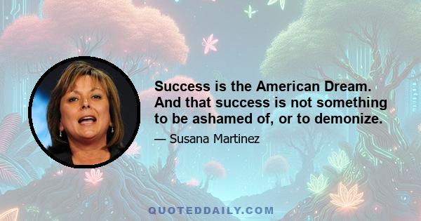 Success is the American Dream. And that success is not something to be ashamed of, or to demonize.