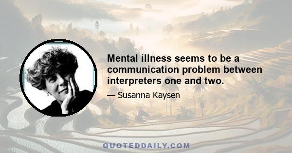 Mental illness seems to be a communication problem between interpreters one and two.