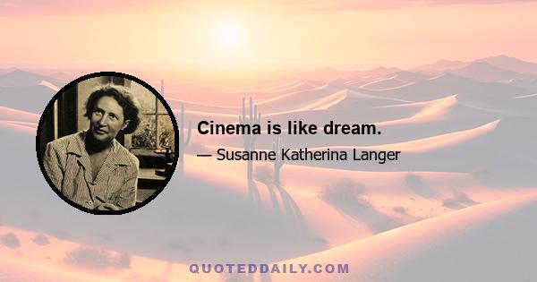 Cinema is like dream.