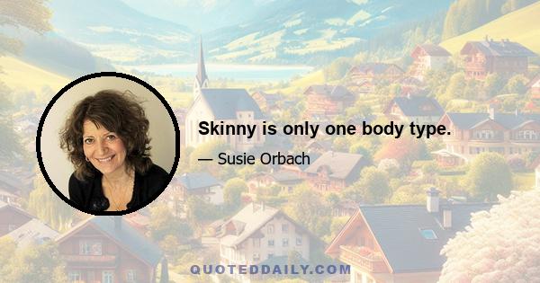 Skinny is only one body type.