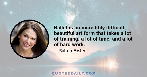 Ballet is an incredibly difficult, beautiful art form that takes a lot of training, a lot of time, and a lot of hard work.