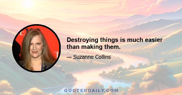 Destroying things is much easier than making them.