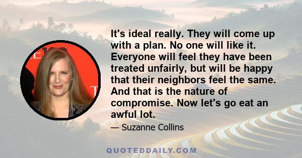 It's ideal really. They will come up with a plan. No one will like it. Everyone will feel they have been treated unfairly, but will be happy that their neighbors feel the same. And that is the nature of compromise. Now