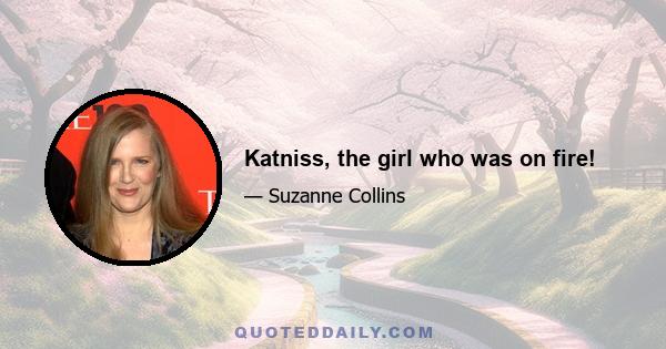 Katniss, the girl who was on fire!