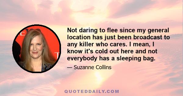 Not daring to flee since my general location has just been broadcast to any killer who cares. I mean, I know it's cold out here and not everybody has a sleeping bag.