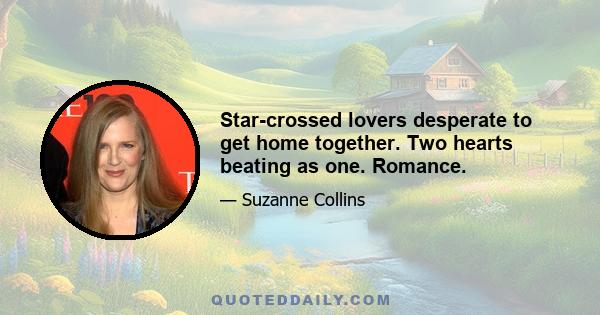 Star-crossed lovers desperate to get home together. Two hearts beating as one. Romance.