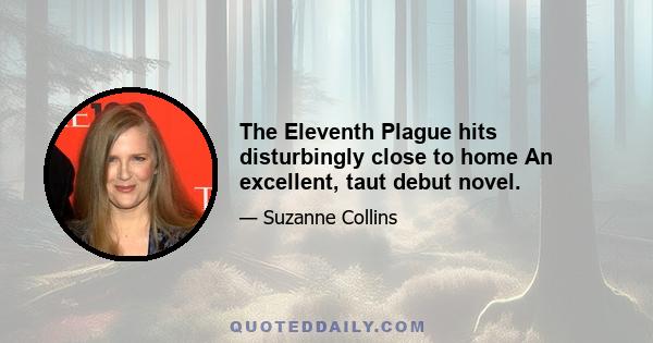 The Eleventh Plague hits disturbingly close to home An excellent, taut debut novel.