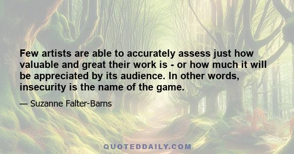 Few artists are able to accurately assess just how valuable and great their work is - or how much it will be appreciated by its audience. In other words, insecurity is the name of the game.