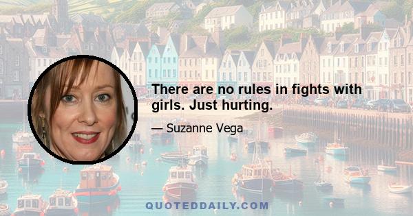 There are no rules in fights with girls. Just hurting.