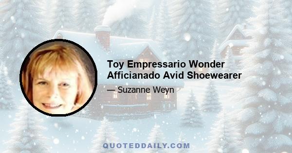 Toy Empressario Wonder Afficianado Avid Shoewearer