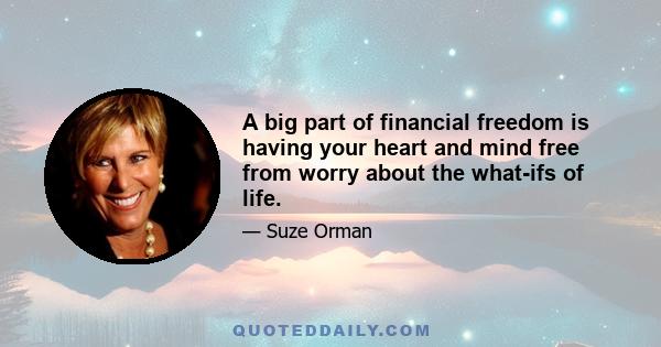 A big part of financial freedom is having your heart and mind free from worry about the what-ifs of life.