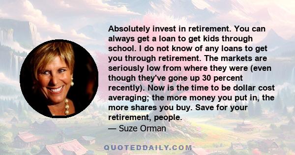 Absolutely invest in retirement. You can always get a loan to get kids through school. I do not know of any loans to get you through retirement. The markets are seriously low from where they were (even though they've