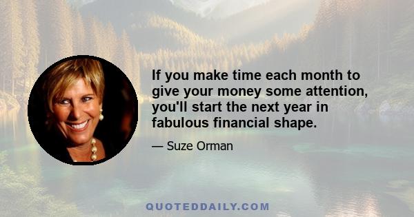 If you make time each month to give your money some attention, you'll start the next year in fabulous financial shape.