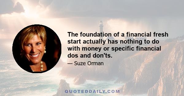 The foundation of a financial fresh start actually has nothing to do with money or specific financial dos and don'ts.