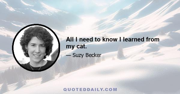 All I need to know I learned from my cat.