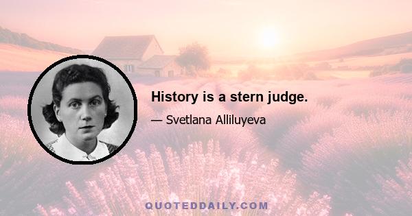 History is a stern judge.