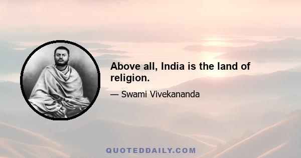 Above all, India is the land of religion.