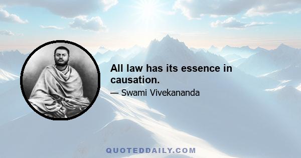 All law has its essence in causation.