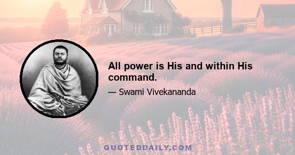 All power is His and within His command.