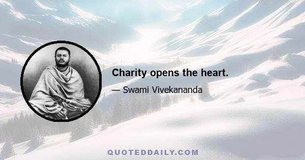 Charity opens the heart.